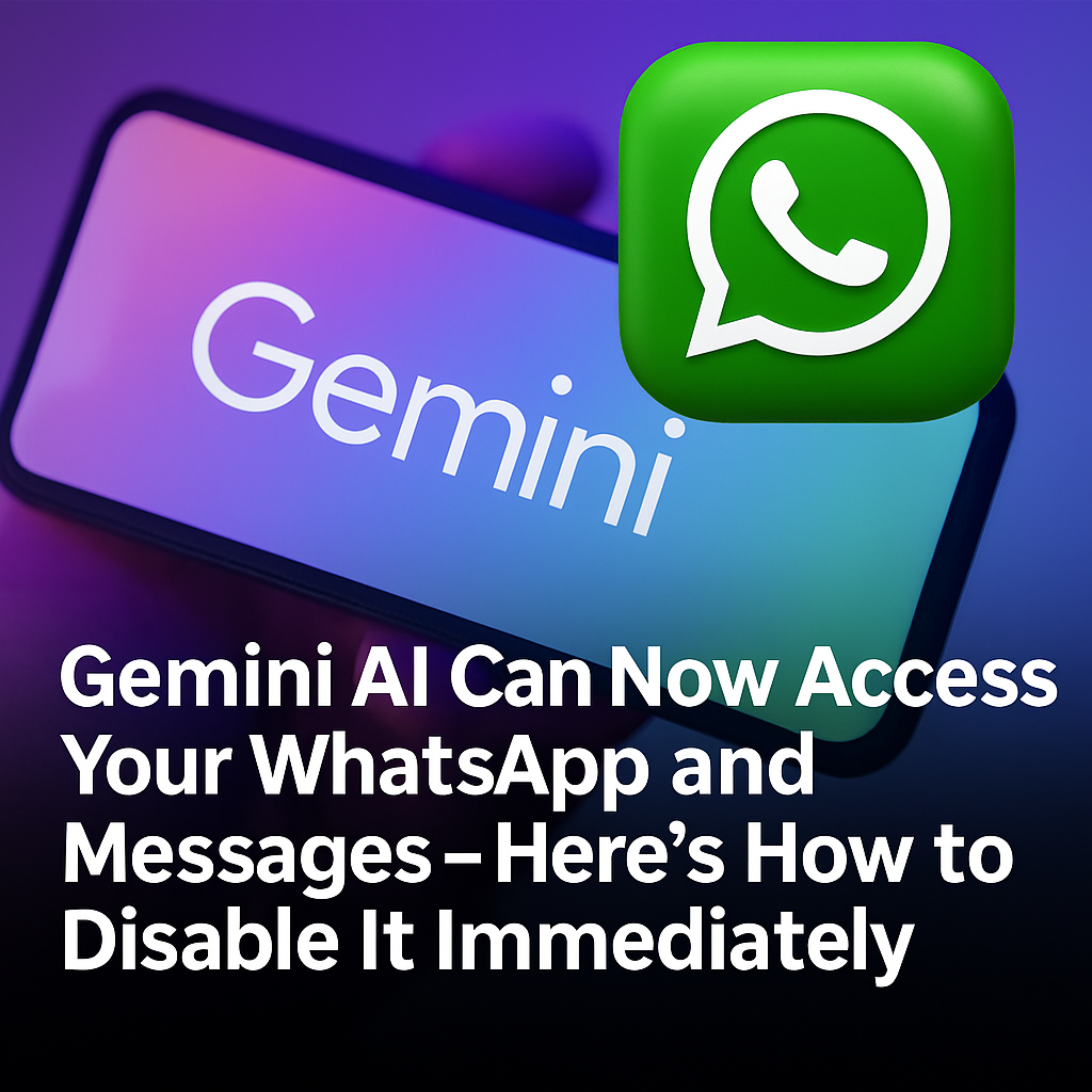 https://mondaynewswire.com/wp-content/uploads/2025/07/Gemini-AI-Can-Now-Access-Your-WhatsApp-and-Messages-–-Heres-How-to-Disable-It-Immediately.png